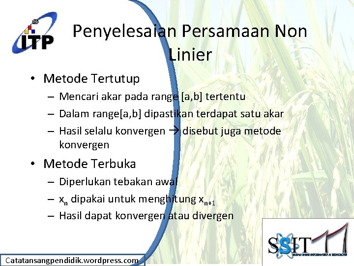 Penyelesaian Persamaan Non Linier • Metode Tertutup – Mencari akar pada range [a, b]