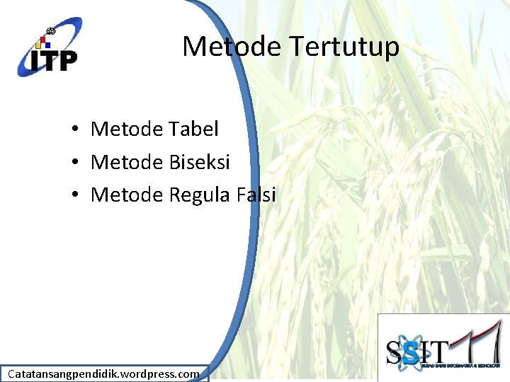 Metode Tertutup • Metode Tabel • Metode Biseksi • Metode Regula Falsi Catatansangpendidik. wordpress.