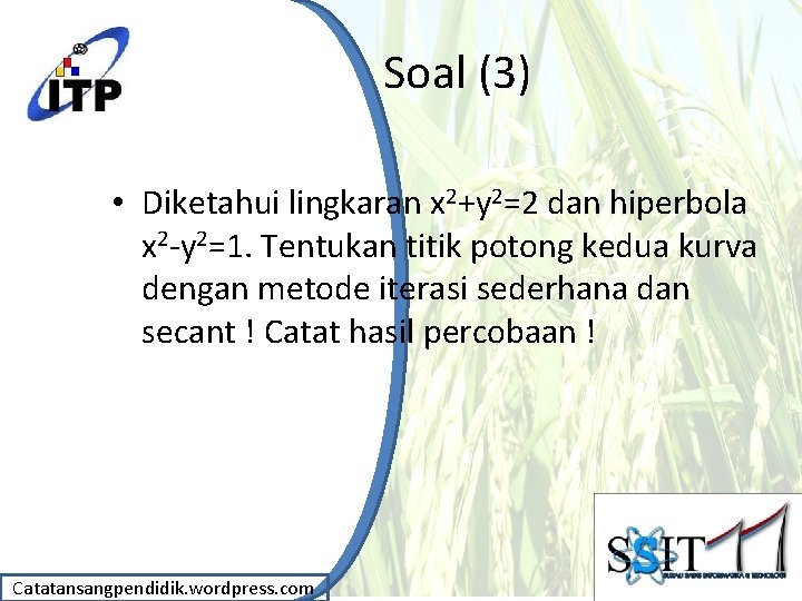 Soal (3) • Diketahui lingkaran x 2+y 2=2 dan hiperbola x 2 -y 2=1.