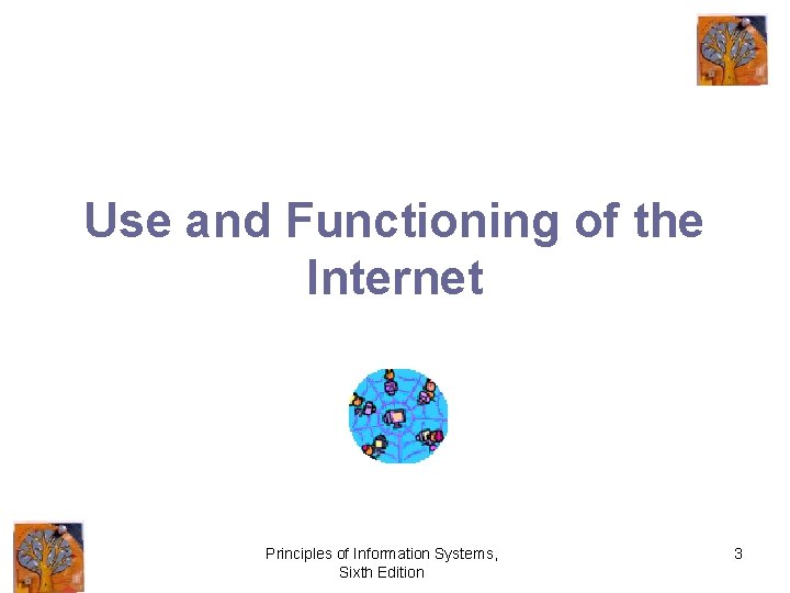 Use and Functioning of the Internet Principles of Information Systems, Sixth Edition 3 
