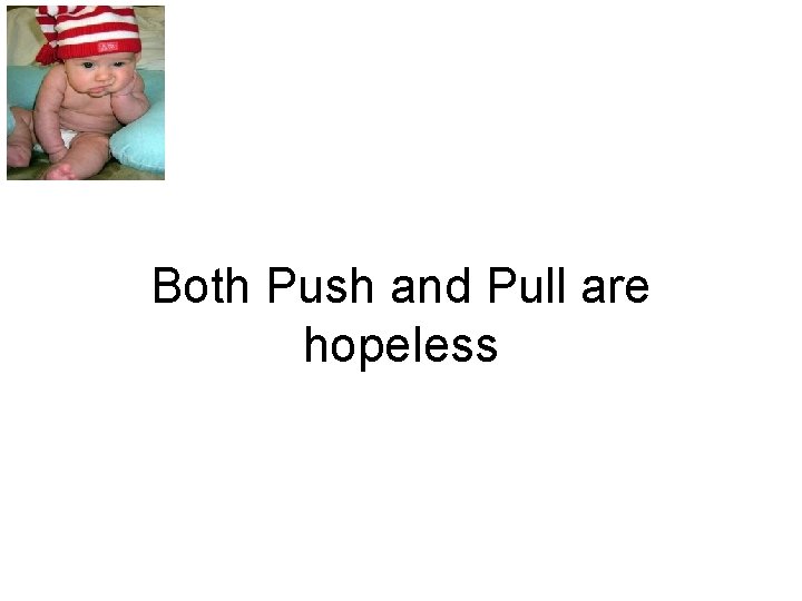 Both Push and Pull are hopeless 