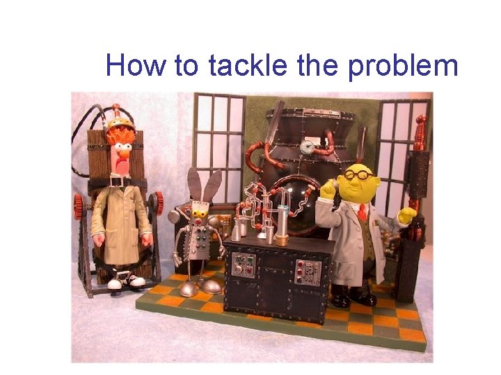 How to tackle the problem 