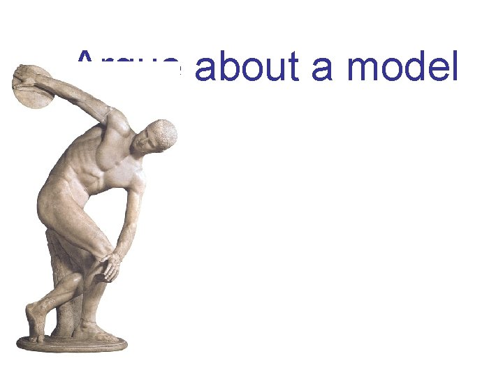 Argue about a model 