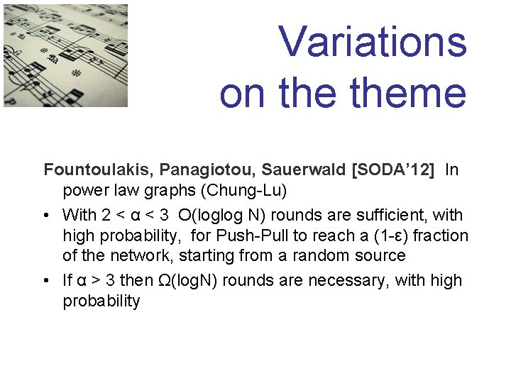 Variations on theme Fountoulakis, Panagiotou, Sauerwald [SODA’ 12] In power law graphs (Chung-Lu) •
