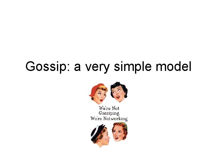Gossip: a very simple model 