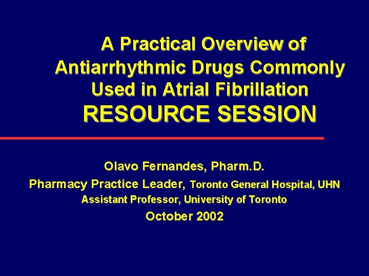 A Practical Overview of Antiarrhythmic Drugs Commonly Used in Atrial Fibrillation RESOURCE SESSION Olavo