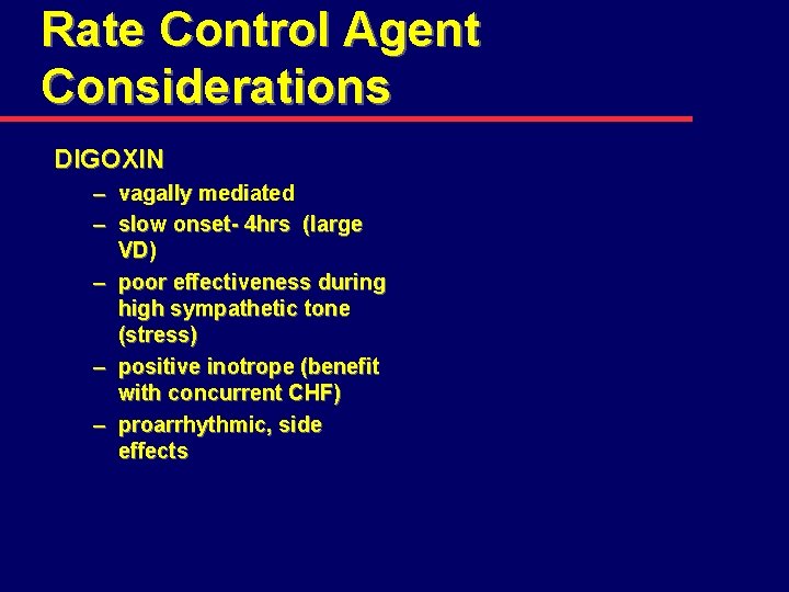 Rate Control Agent Considerations DIGOXIN – vagally mediated – slow onset- 4 hrs (large