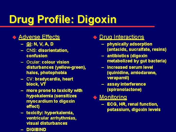 Drug Profile: Digoxin u Adverse Effects – GI: N, V, A, D – CNS: