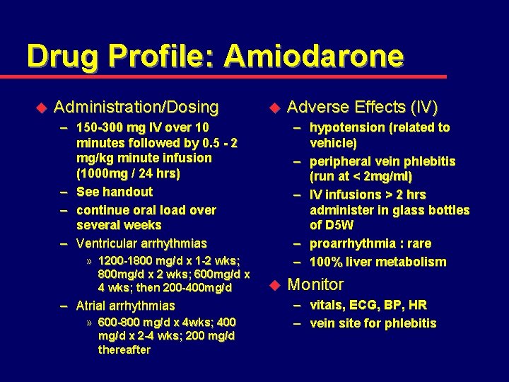 Drug Profile: Amiodarone u Administration/Dosing u – 150 -300 mg IV over 10 minutes