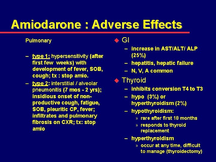 Amiodarone : Adverse Effects Pulmonary – type 1: hypersensitivity (after first few weeks) with