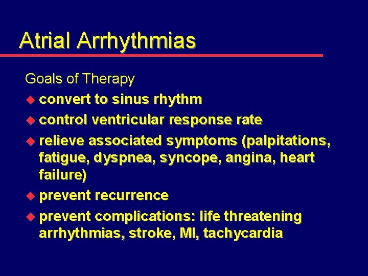 Atrial Arrhythmias Goals of Therapy u convert to sinus rhythm u control ventricular response