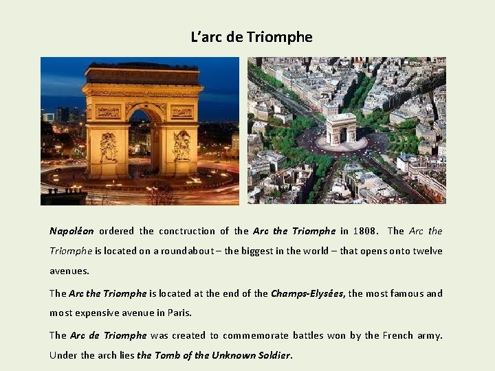 L’arc de Triomphe Napoléon ordered the conctruction of the Arc the Triomphe in 1808.