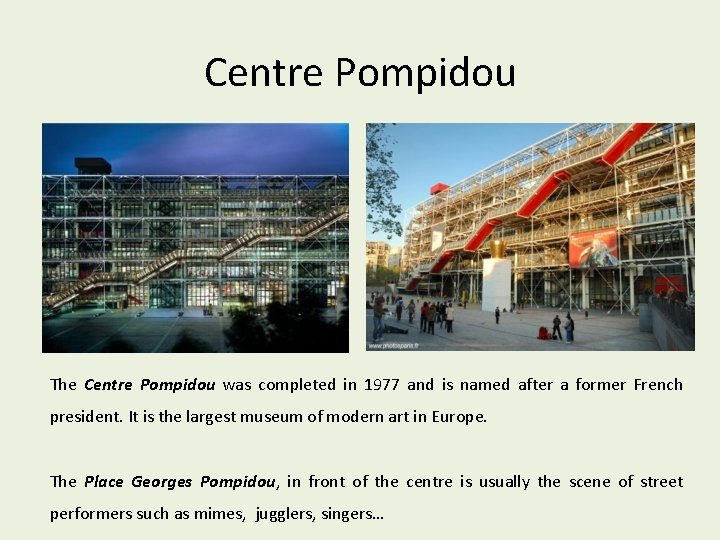Centre Pompidou The Centre Pompidou was completed in 1977 and is named after a