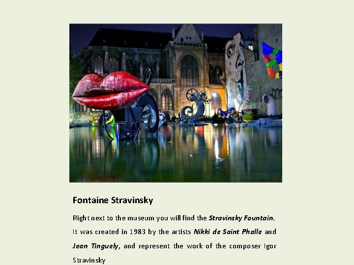 Fontaine Stravinsky Right next to the museum you will find the Stravinsky Fountain. It