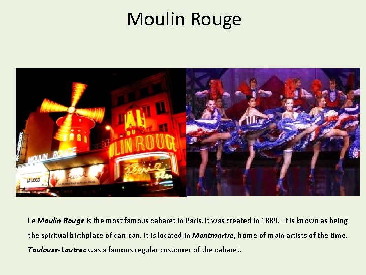 Moulin Rouge Le Moulin Rouge is the most famous cabaret in Paris. It was