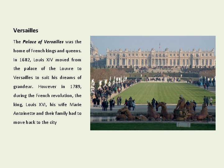 Versailles The Palace of Versailles was the home of French kings and queens. In