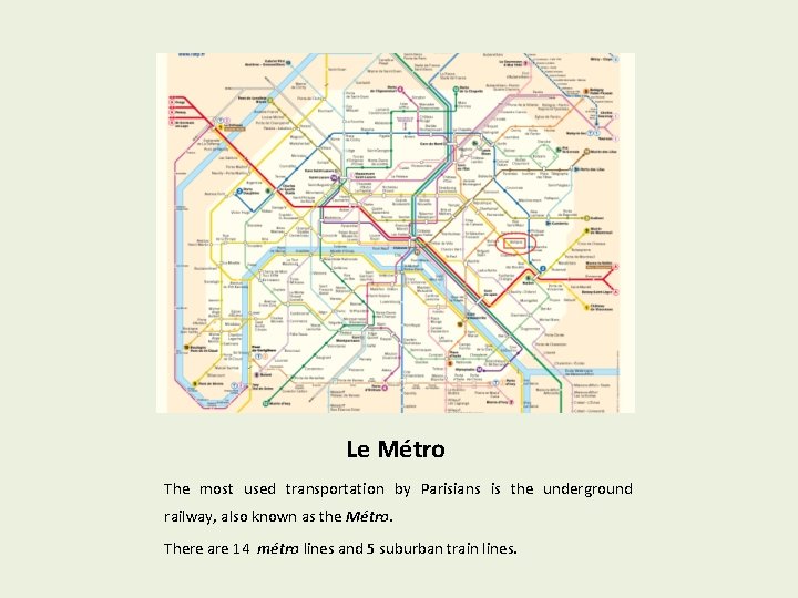 Le Métro The most used transportation by Parisians is the underground railway, also known