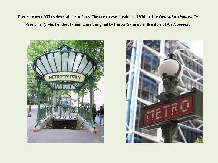 There are over 300 métro stations in Paris. The metro was created in 1900