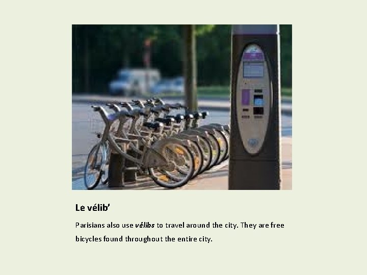 Le vélib’ Parisians also use vélibs to travel around the city. They are free