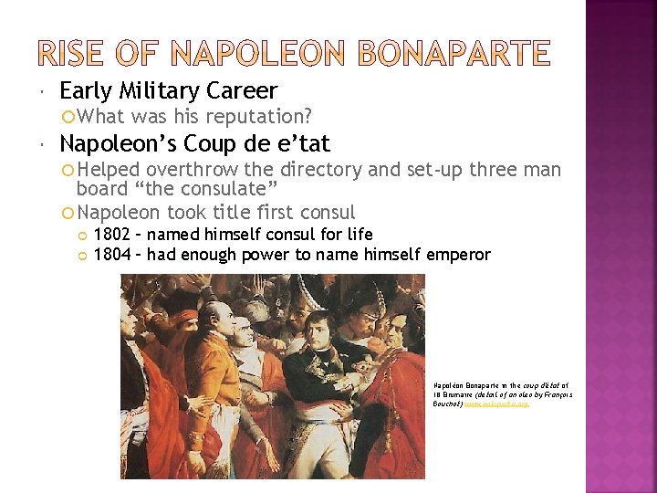  Early Military Career What was his reputation? Napoleon’s Coup de e’tat Helped overthrow