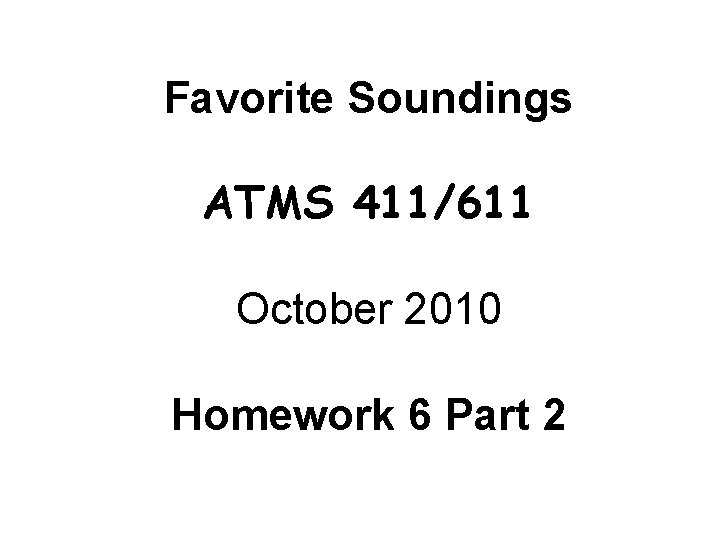 Favorite Soundings ATMS 411/611 October 2010 Homework 6 Part 2 