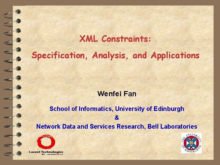 XML Constraints: Specification, Analysis, and Applications Wenfei Fan School of Informatics, University of Edinburgh