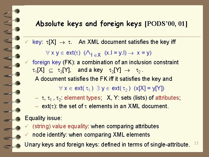 Absolute keys and foreign keys [PODS’ 00, 01] ü key: [X] . An XML