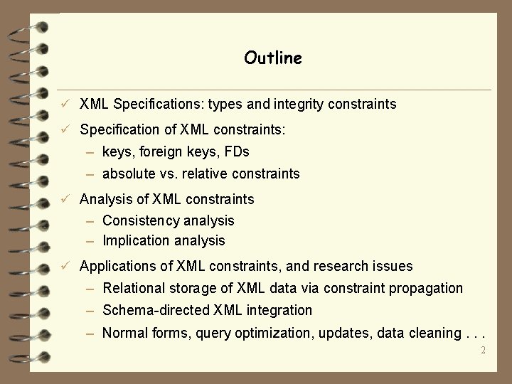 Outline ü XML Specifications: types and integrity constraints ü Specification of XML constraints: –