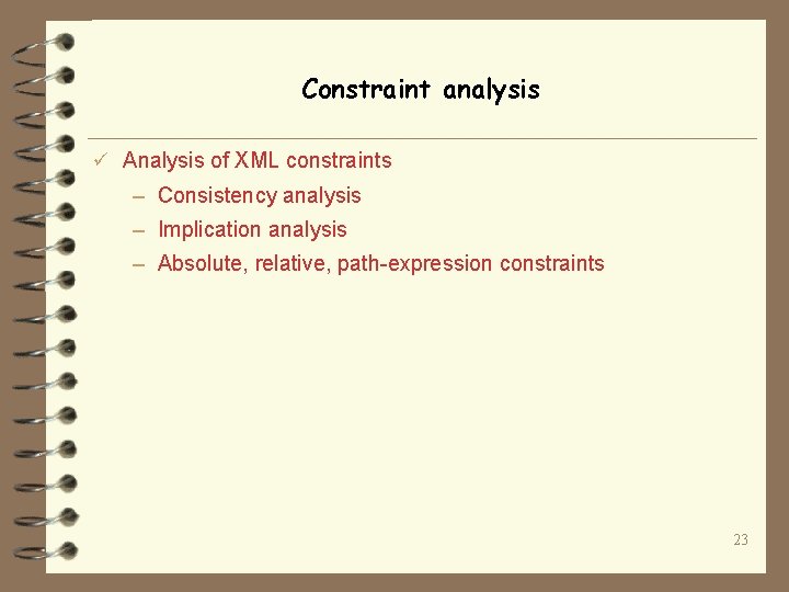 Constraint analysis ü Analysis of XML constraints – Consistency analysis – Implication analysis –