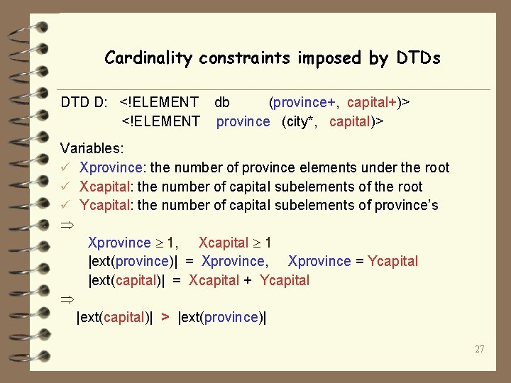 Cardinality constraints imposed by DTDs DTD D: <!ELEMENT db (province+, capital+)> <!ELEMENT province (city*,