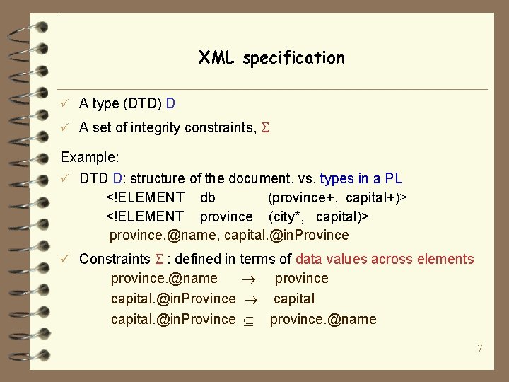 XML specification ü A type (DTD) D ü A set of integrity constraints, Example: