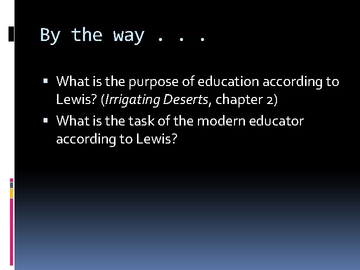 By the way. . . What is the purpose of education according to Lewis?