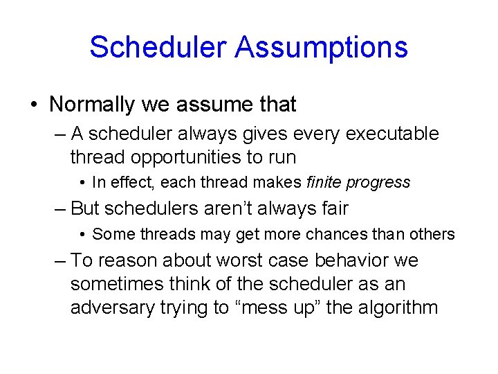 Scheduler Assumptions • Normally we assume that – A scheduler always gives every executable