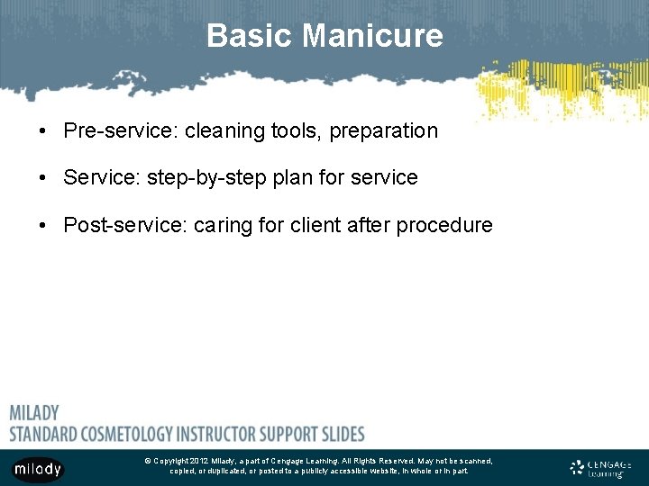 Basic Manicure • Pre-service: cleaning tools, preparation • Service: step-by-step plan for service •