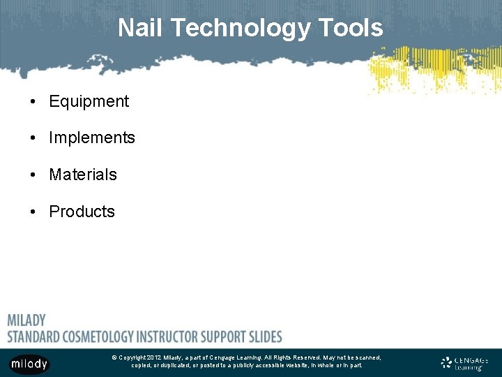 Nail Technology Tools • Equipment • Implements • Materials • Products © Copyright 2012