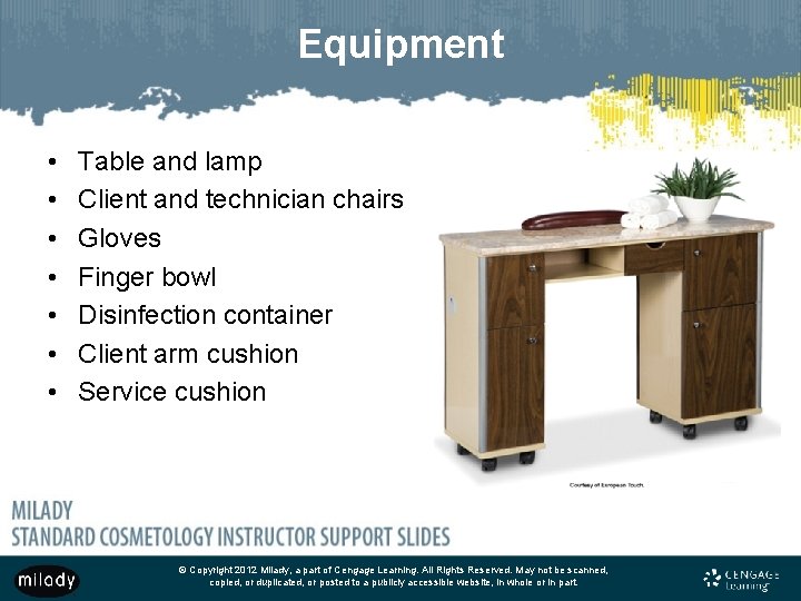 Equipment • • Table and lamp Client and technician chairs Gloves Finger bowl Disinfection