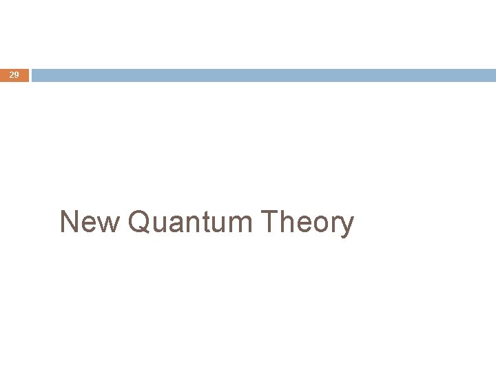 29 New Quantum Theory 29 New Quantum Theory