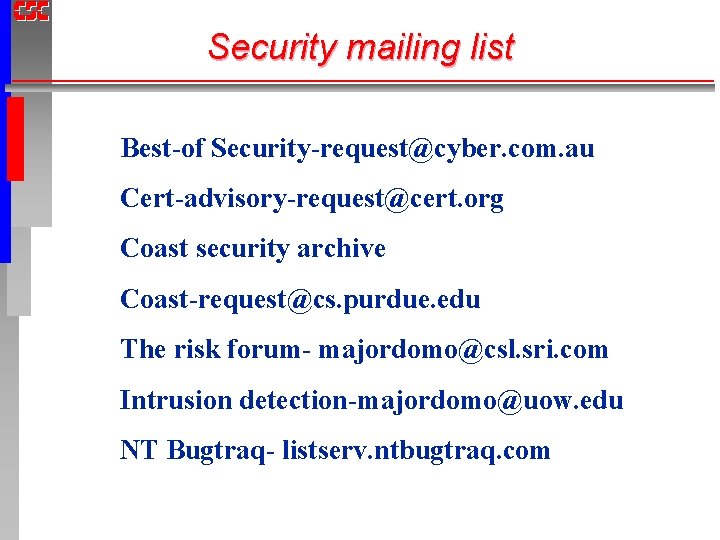 Security mailing list Best-of Security-request@cyber. com. au Cert-advisory-request@cert. org Coast security archive Coast-request@cs. purdue.