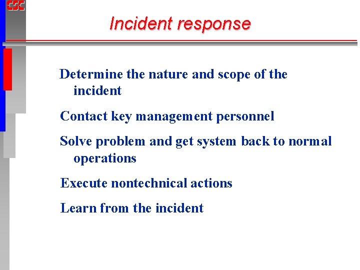 Incident response Determine the nature and scope of the incident Contact key management personnel