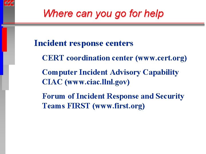 Where can you go for help Incident response centers CERT coordination center (www. cert.