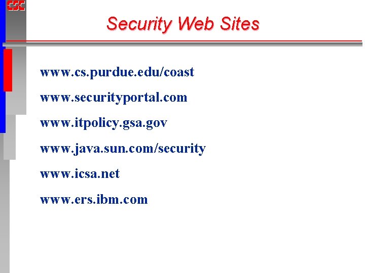 Security Web Sites www. cs. purdue. edu/coast www. securityportal. com www. itpolicy. gsa. gov