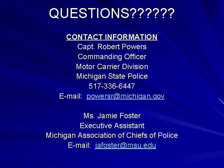 QUESTIONS? ? ? CONTACT INFORMATION Capt. Robert Powers Commanding Officer Motor Carrier Division Michigan