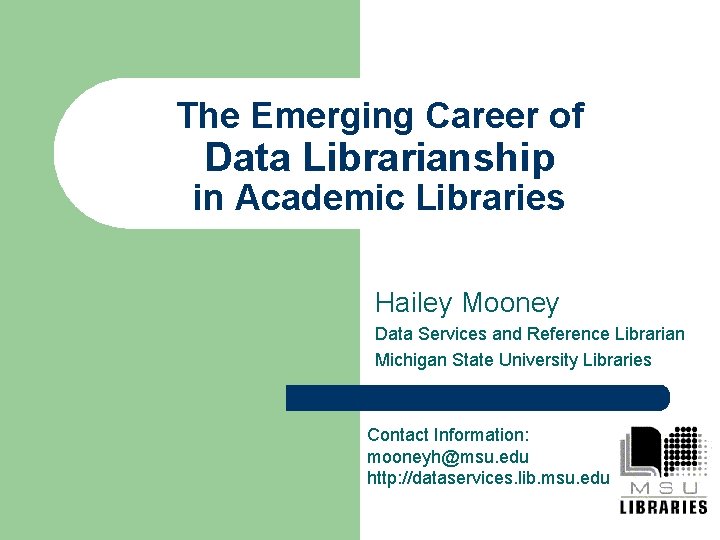 The Emerging Career of Data Librarianship in Academic Libraries Hailey Mooney Data Services and