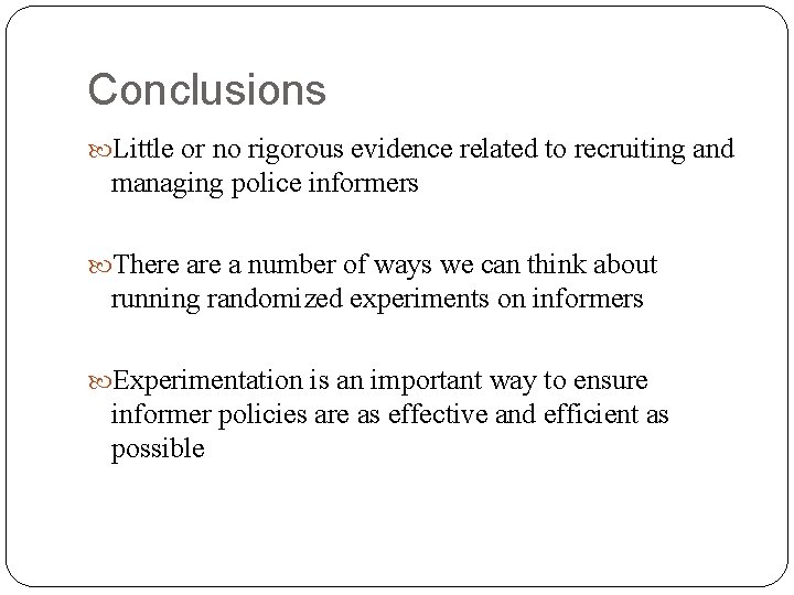 Conclusions Little or no rigorous evidence related to recruiting and managing police informers There