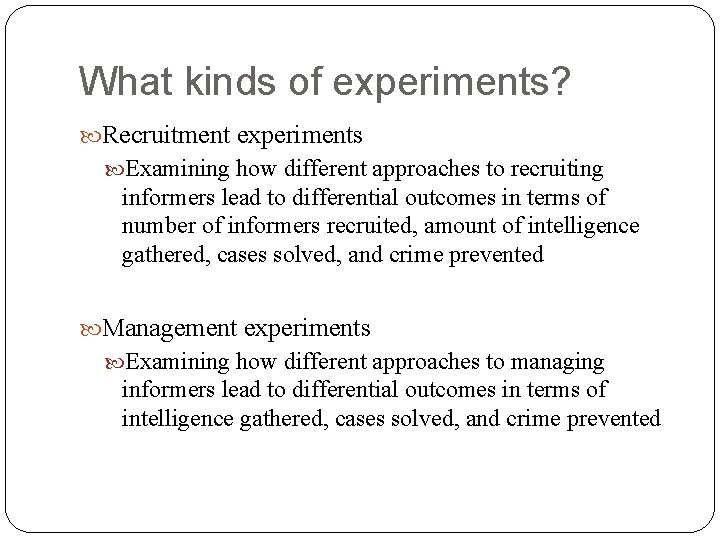 What kinds of experiments? Recruitment experiments Examining how different approaches to recruiting informers lead