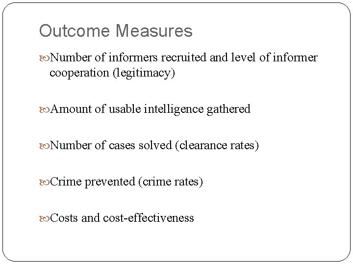 Outcome Measures Number of informers recruited and level of informer cooperation (legitimacy) Amount of