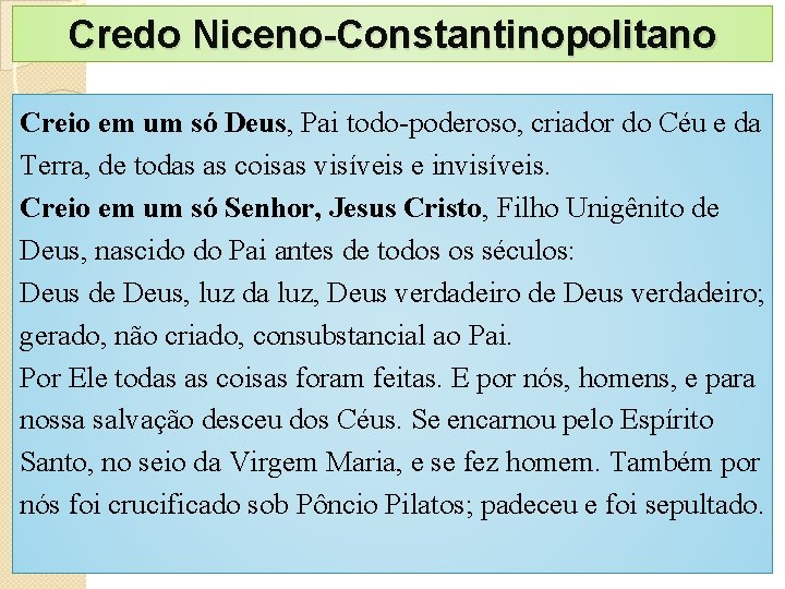 Credo Niceno-Constantinopolitano Creio em um só Deus, Pai todo-poderoso, criador do Céu e da