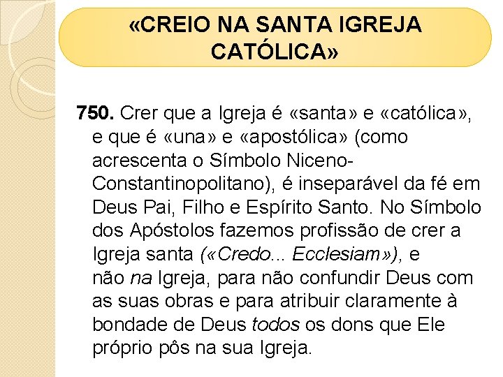  «CREIO NA SANTA IGREJA CATÓLICA» 750. Crer que a Igreja é «santa» e