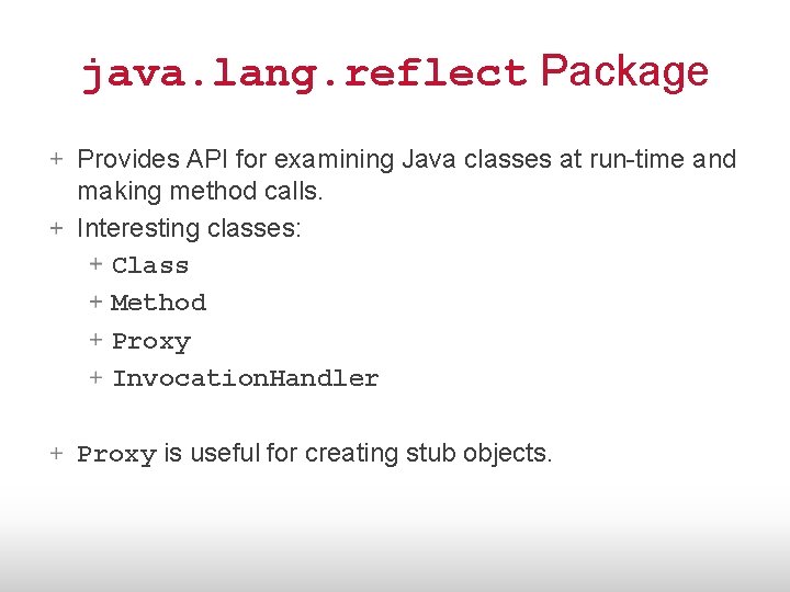 java. lang. reflect Package Provides API for examining Java classes at run-time and making