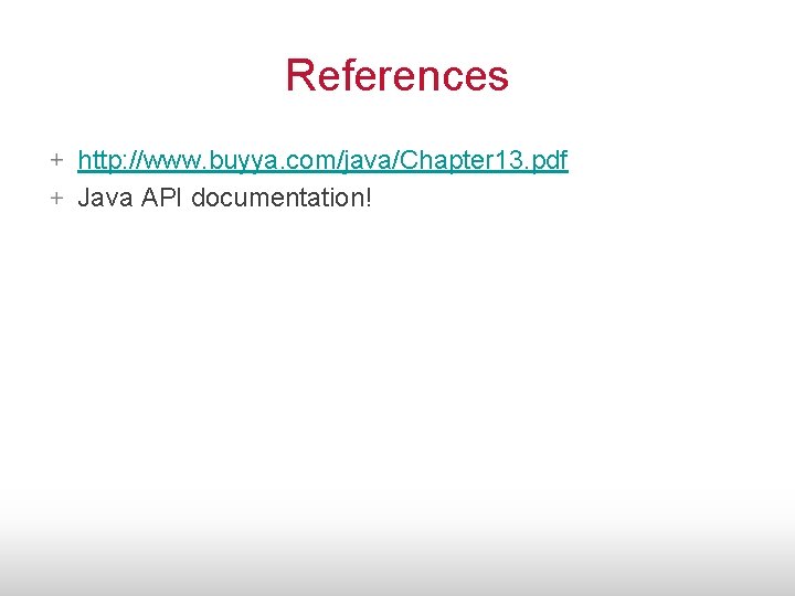 References http: //www. buyya. com/java/Chapter 13. pdf Java API documentation! 